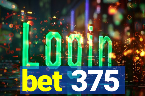 bet 375